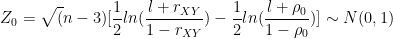 \dpi{100} Z_0 = \sqrt(n-3)[\frac{1}{2}ln(\frac{l+r_{XY}}{1-r_{XY}})- \frac{1}{2}ln(\frac{l+\rho_0}{1-\rho_0})] \sim N(0, 1)